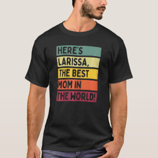 Womens Here's Larissa The Best Mum In The World Mo T-Shirt