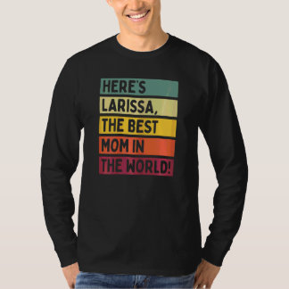 Womens Here's Larissa The Best Mum In The World Mo T-Shirt