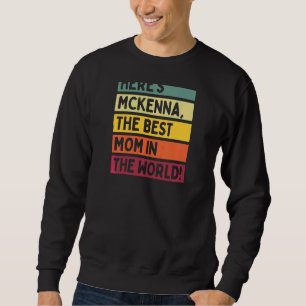 Womens Here's Mckenna The Best Mum In The World Mo Sweatshirt