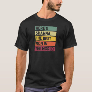 Womens Here's Shawna The Best Mum In The World Mot T-Shirt