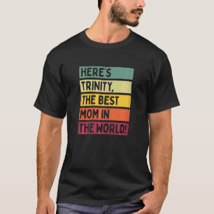 Womens Here's Trinity The Best Mom In The World Mo T-Shirt