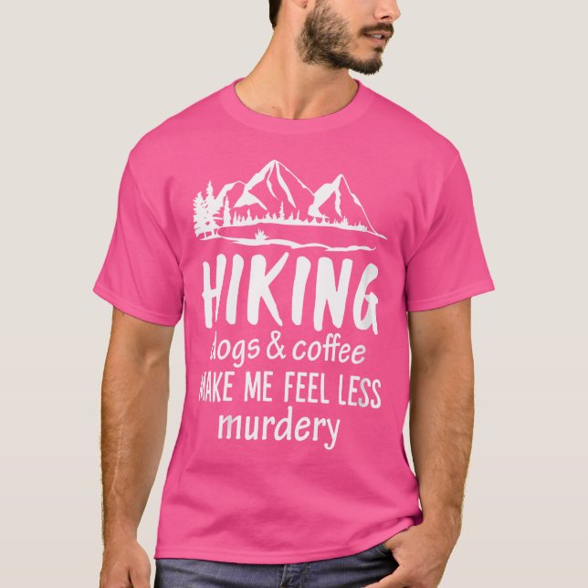 Womens Hiking Dogs And Coffee Make Me Feel Less Mu T-Shirt (Front)