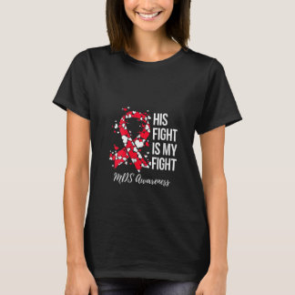Womens His Fight Is My Fight Myelodysplastic Syndr T-Shirt