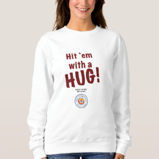 Women's "Hit `em with a HUG!" sweatshirt. Sweatshirt