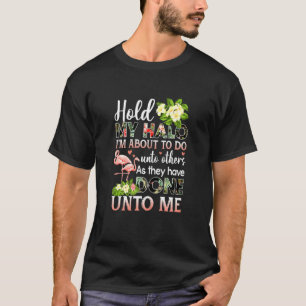 Womens Hold My Halo Im About To Do Unto Others Fl T-Shirt
