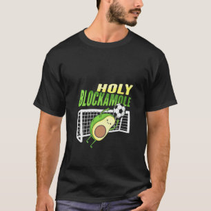 Womens Holy Blockamole  For A Soccer Goalkeeper T-Shirt