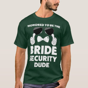 Womens honoured to be the bride security dude brid T-Shirt