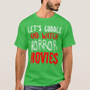 Womens Horror Movie Lets Cuddle And Watch Horror M T-Shirt