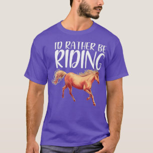 Womens Horse Rider Id Rather Be Riding Horse Lov T-Shirt