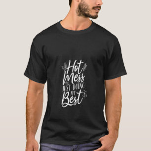 Womens Hot Mess Just Doing My Best Mm0009 T-Shirt