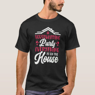 Womens Housewarming Party Everything Is On The Hou T-Shirt
