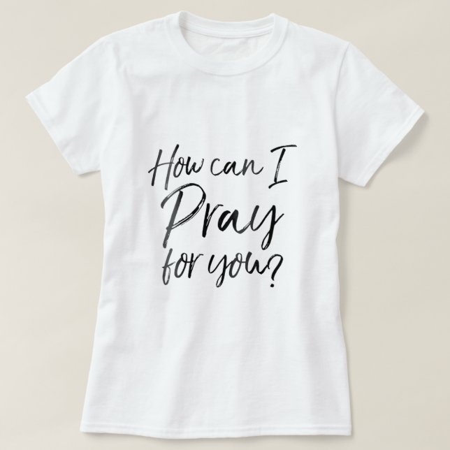 Womens How Can I Pray for You Christian Prayer Gif T-Shirt (Design Front)