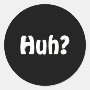 Womens Huh_ Funny Saying Sarcastic Novelty Humour Classic Round Sticker
