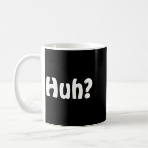 Womens Huh_ Funny Saying Sarcastic Novelty Humour Coffee Mug