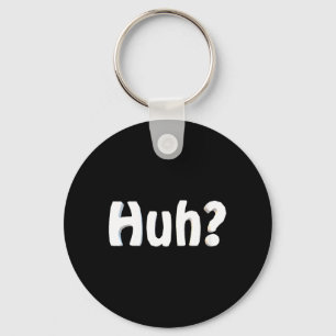 Womens Huh_ Funny Saying Sarcastic Novelty Humour Key Ring
