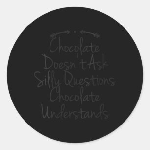Womens Humour Quote Dad Funny Chocolate Doesnt Ask Classic Round Sticker