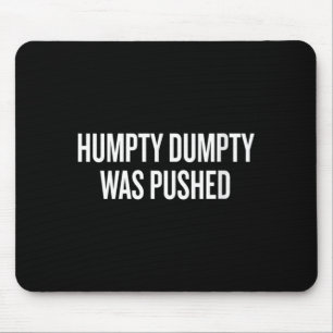 Womens Humpty Dumpty Was Pushed Funny Humour Quote Mouse Pad