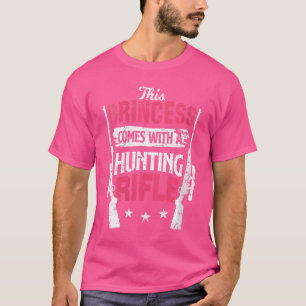 Womens Hunting Girl This Princess Comes With A Hun T-Shirt