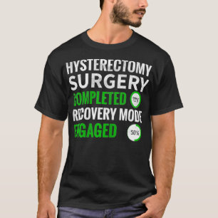 Womens Hysterectomy Surgery Recovery Mode Engaged  T-Shirt