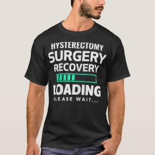 Womens Hysterectomy Surgery Recovery Progress Get  T-Shirt