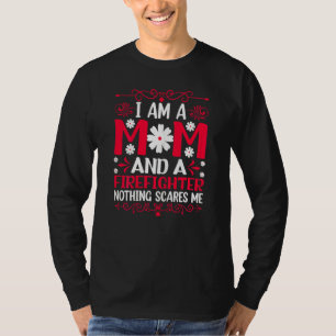 Womens I Am A Mum And A Firefighter Nothing Scares T-Shirt