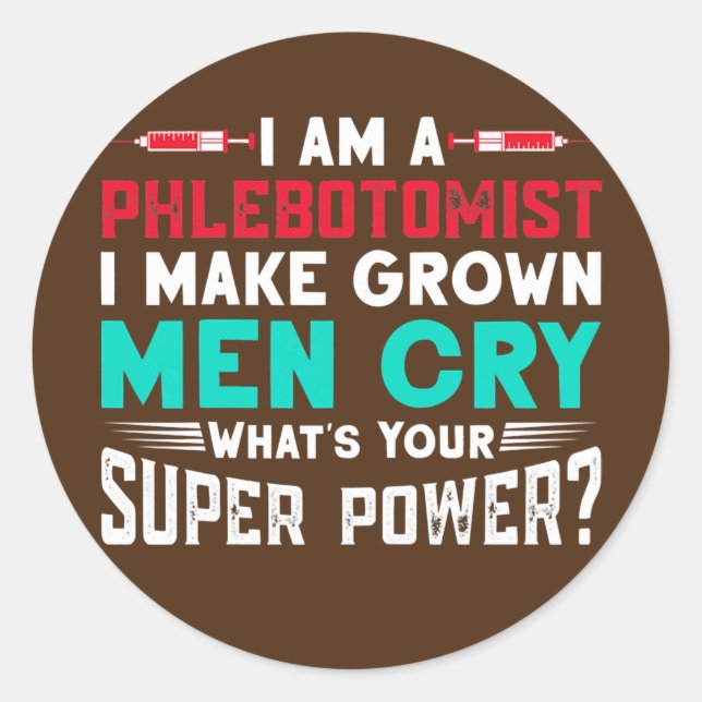 Womens I Am A Phlebotomist I Make Grown Men Cry Classic Round Sticker (Front)