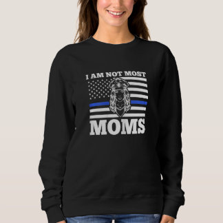Womens I am not most moms police officer Sweatshirt