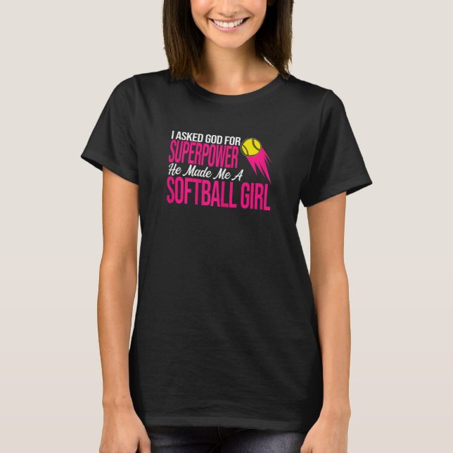 Womens I asked god for softball girl softball game T-Shirt (Front)
