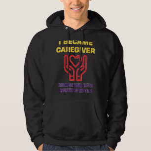Womens I Became A Caregiver Because Your Life Is W Hoodie