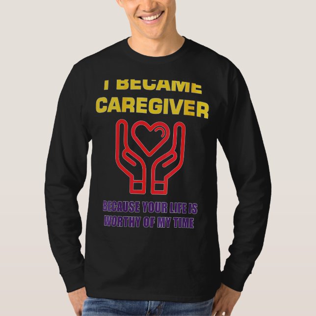 Womens I Became A Caregiver Because Your Life Is W T-Shirt (Front)