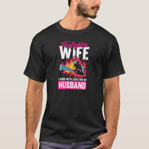 Womens I Burn With Love For My Husband  Fireman Fi T-Shirt