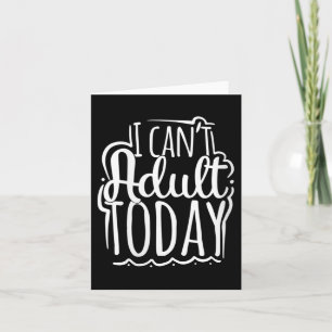 Womens I Can’t Adult Today - Funny Saying V-neck  Card