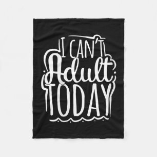 Womens I Can’t Adult Today - Funny Saying V-neck  Fleece Blanket
