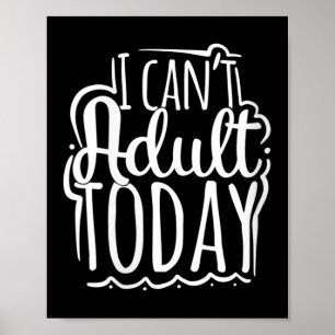Womens I Can’t Adult Today - Funny Saying V-neck Poster