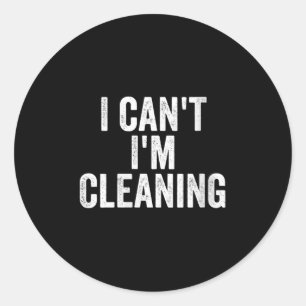Womens I Can’t I’m Cleaning Lady Housekeeng Cleani Classic Round Sticker