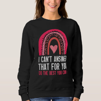 Womens I Can't Answer That For You Do The Best You Sweatshirt