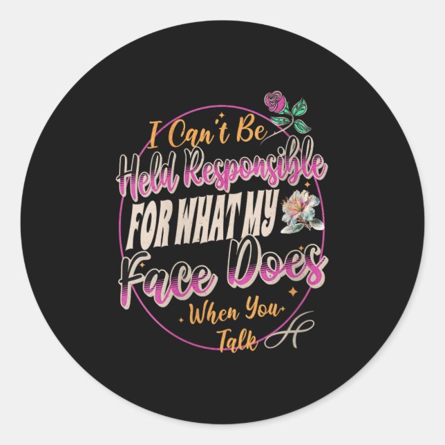 Womens I Can't Be Held Resnsible What My Face Does Classic Round Sticker (Front)