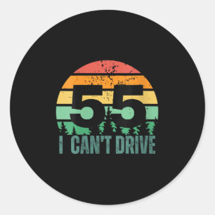 Womens I Cant Drive 55 Bday Retro Birthday Party F Classic Round Sticker