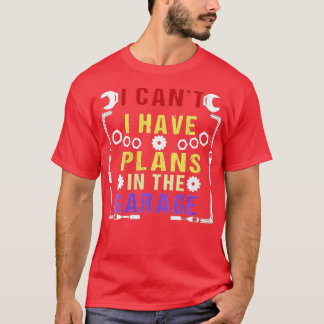 Womens I Cant I Have Plans In The Garage Car Mecha T-Shirt