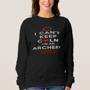 Womens I Cant Keep Calm I Am An Archery Wife Sweatshirt