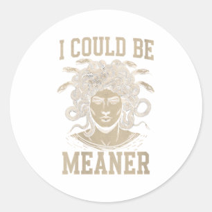 Womens I Could Be Meaner Medusa Greek Mythology Ha Classic Round Sticker