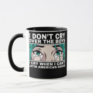 Womens I cry when i can't Latin american dance Mug