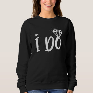 Womens I Do Matching Wedding And Bachelorette Part Sweatshirt