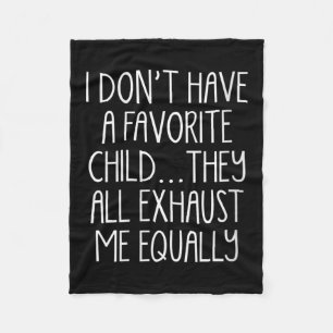 Womens I Don't A Have Favorite Child They All Exha Fleece Blanket