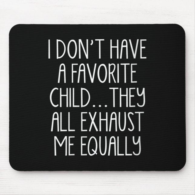 Womens I Don't A Have Favorite Child They All Exha Mouse Pad (Front)