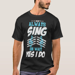 Womens I Dont Always Sing Funny Music Artist Singe T-Shirt