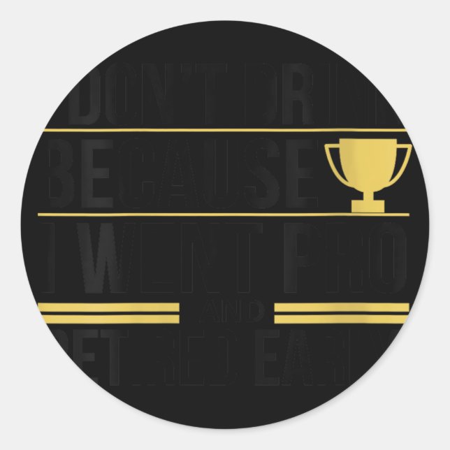 Womens I Dont Drink Because I Went Pro And Retired Classic Round Sticker (Front)