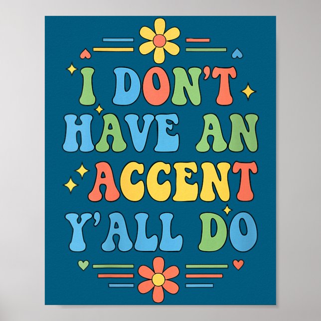Womens I Don't Have An Accent Y'all Do, Funny Sayi Poster (Front)