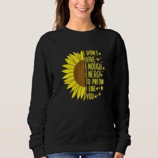 Womens I Don't Have Enough Energy To Pretend Mothe Sweatshirt