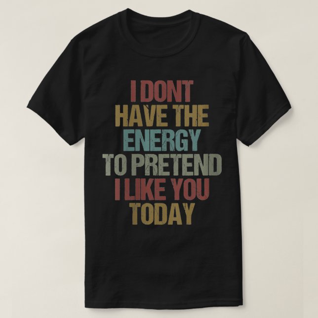 Womens I Dont Have the Energy to Pretend I Like Yo T-Shirt (Design Front)